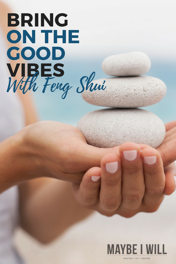 Bring On The Good Vibes With Feng Shui