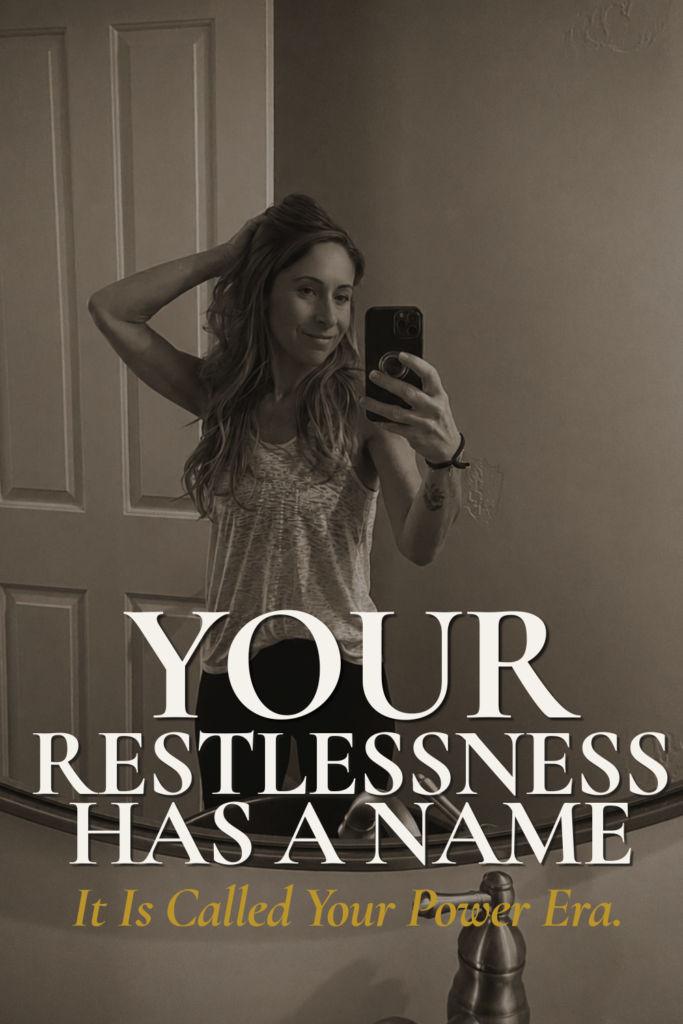 Woman over 40 finding purpose takes a mirror selfie with bold text overlay reading Your Restlessness Has a Name, It Is Called Your Power Era, from The Power Era podcast with Andie Thueson.